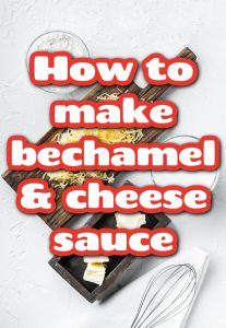 Text overlay reads "How to make Bechamel Sauce & Cheese Sauce" on an image featuring grated cheese, butter, flour, and a whisk arranged on a white background.
