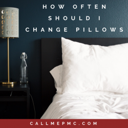 HOW OFTEN SHOULD I CHANGE MY PILLOWS?