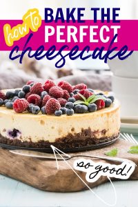 How to Bake the Perfect Cheesecake