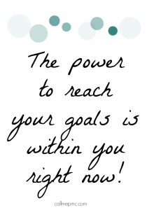 The Power to Reach Your Goals is within your right now!
