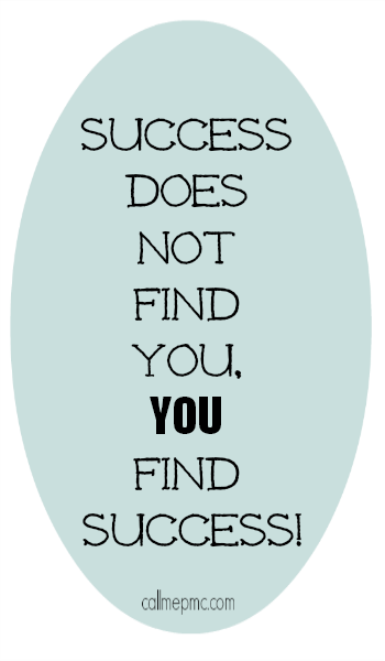 titled graphic - success does not find you, you find success!