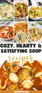A collage of various soups like noodles, meatballs, and chowder, with the text overlay: “30+ Satisfying Soup Recipes. Cozy, hearty, and delicious ideas at callmepmc.com.”.