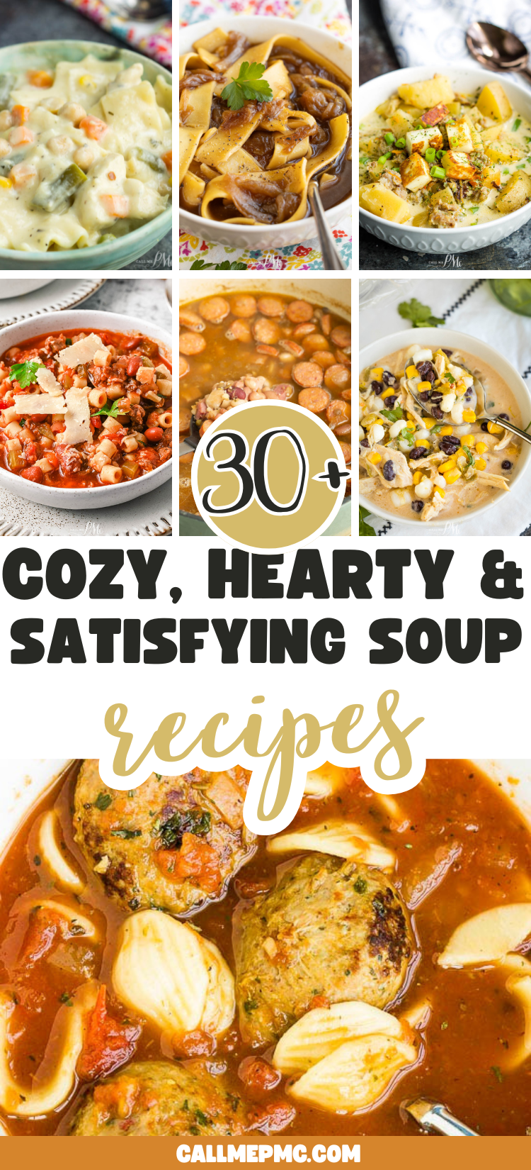 A collage of various soups like noodles, meatballs, and chowder, with the text overlay: “30+ Satisfying Soup Recipes. Cozy, hearty, and delicious ideas at callmepmc.com.”.