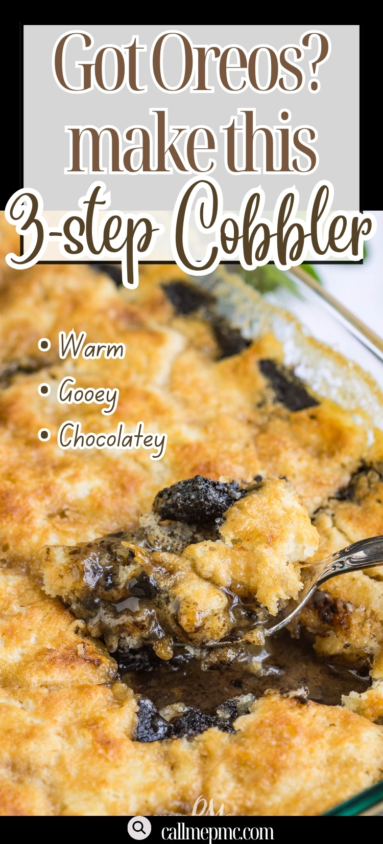 A close-up of a 3 Step Oreo Cookie Dump Cobbler, showing a golden, gooey top with chocolate Oreo pieces inside. Text reads “Got Oreos? make this 3-step Cobbler. Warm, Gooey, Chocolatey.” A spoon serves some cobbler.