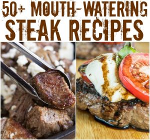 Pull up a chair! 50+ Steak Dinner Recipes for Entertaining