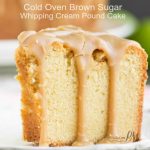 Cold Oven Brown Sugar Whipping Cream Pound Cake is perfectly moist and velvety on the inside with that crusty top that's loved so much.