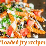 Amazing Loaded Fry Recipes that Go with Everything