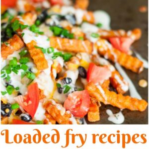 Amazing Loaded Fry Recipes that Go with Everything