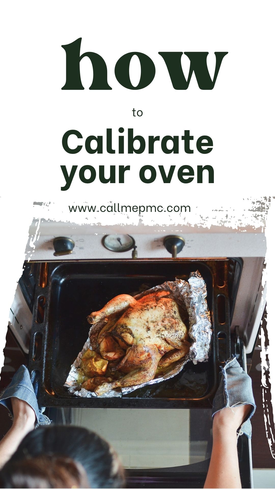 Thermometer. How to Calibrate your Oven! An oven that isn't true to temperature is the main reason for uncooked, overcooked, and disappointing recipe results. A person places a roasted chicken in a foil-lined pan into an open oven, with text above: "How to Calibrate your Oven www.callmepmc.com"—showing the first step in ensuring perfect oven calibration for every meal.