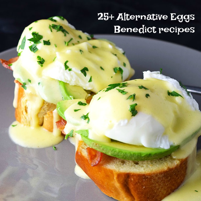 25+ Alternative Eggs Benedict Recipes