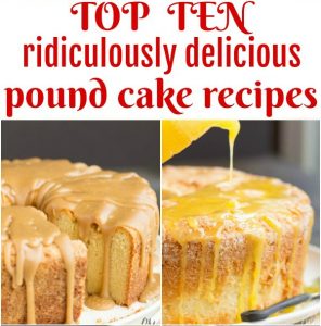 MY TOP TEN MOST POPULAR POUND CAKE RECIPES