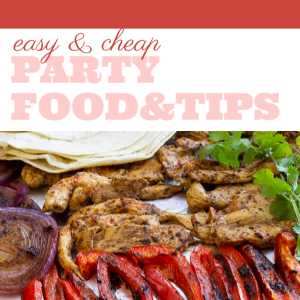 Cheap and Easy Party Food and Tips 