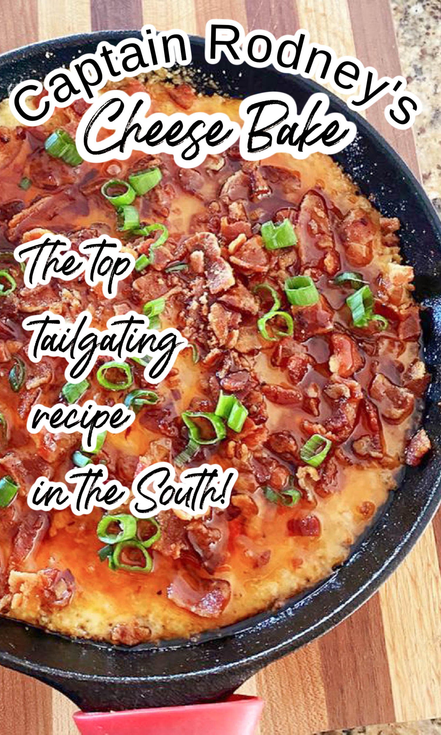 Captain Rodney's Dip A skillet filled with melted cheese bake topped with chopped green onions and crispy bacon, set on a wooden surface. Text overlay reads: "Captain Rodney's Dip Cheese Bake: The Top Tailgating Recipe in the South!.
