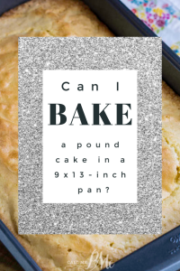 Can I Bake a Pound Cake In a 9X13-Inch Pan?
