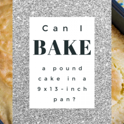 CAN I BAKE A POUND CAKE IN A 9X13-INCH PAN?