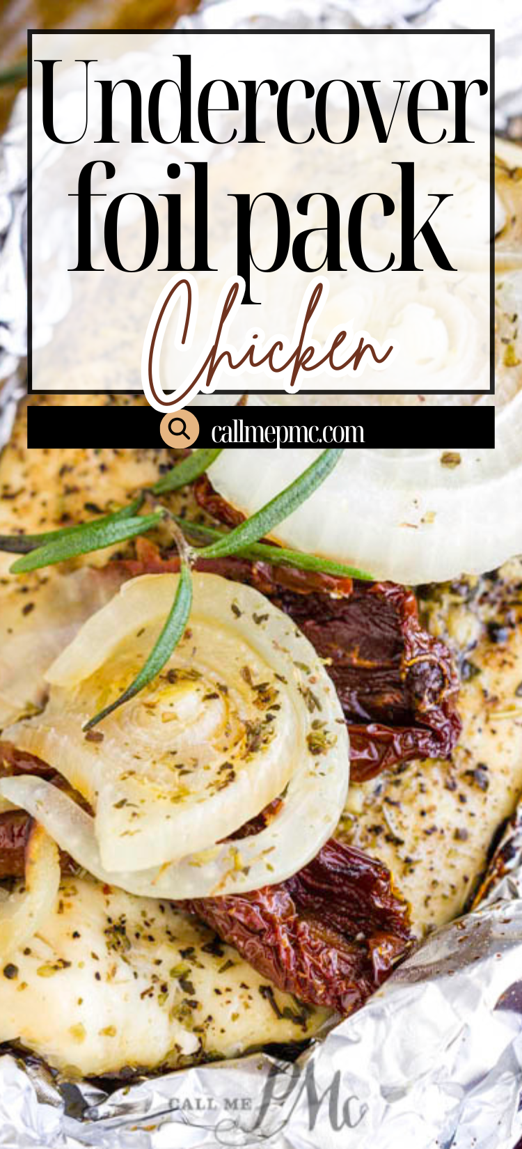 Foil pack with cooked chicken breast, sliced onions, sun-dried tomatoes, and herbs, topped with rosemary. Text overlay reads: "Undercover Chickenโflavorful and juicy, hidden in a foil pack for an easy meal.