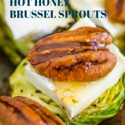 Roasted Brussel sprouts with brie cheese, pecans, & hot honey