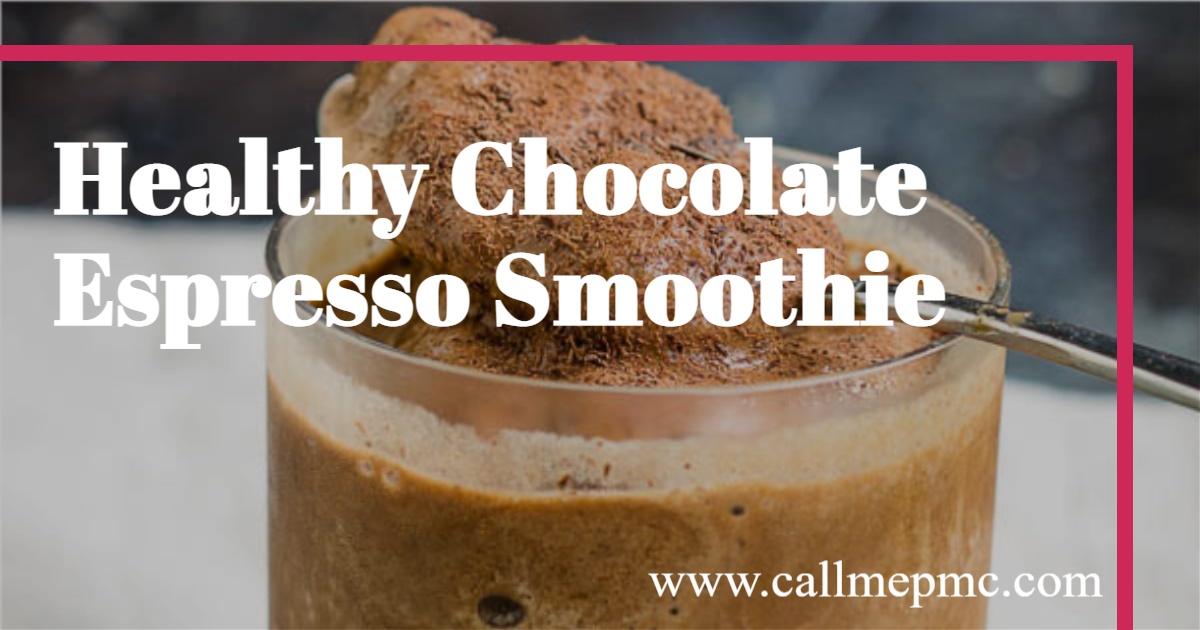 Healthy Chocolate Espresso Smoothie - Call Me PMC