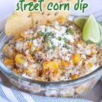 Spicy Charred Street Corn {Elote} Dip is the best dip to serve during the Summer months and with Mexican-inspired foods.