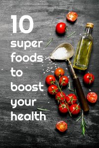 10 Amazing Super Foods to Boost Your Health