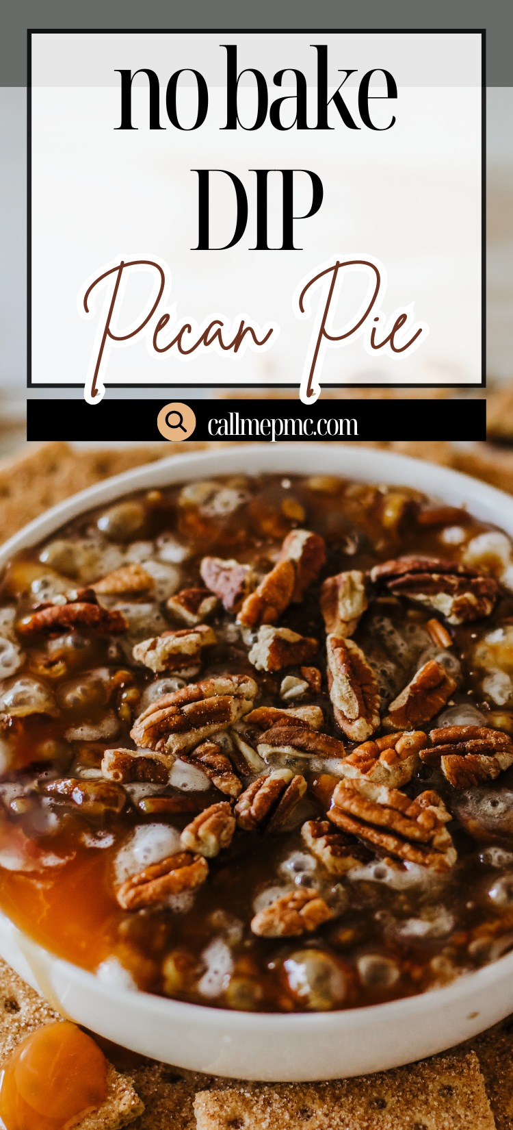 A bowl of Pecan Pie Dip topped with chopped pecans, surrounded by graham crackers, with text that reads "no bake DIP Pecan Pie" and the website callmepmc.com.