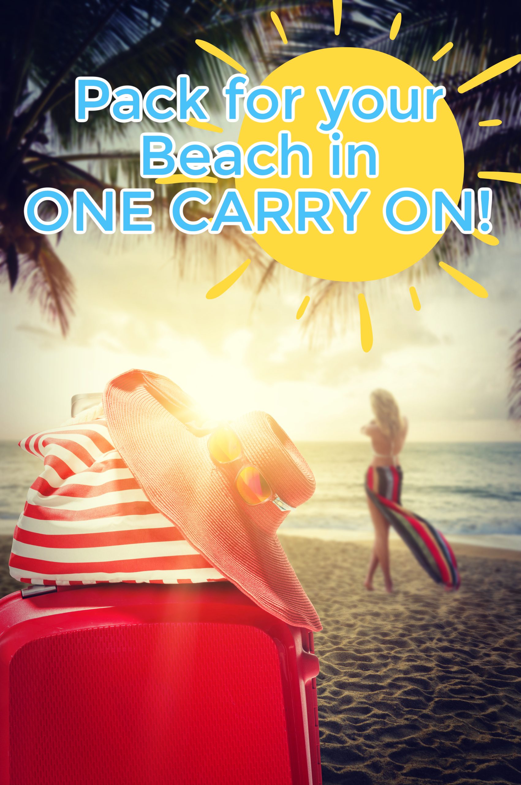 A red carry-on suitcase, striped beach bag, and sun hat rest on the sand—perfect for your beach vacation packing list—as a woman in a striped dress stands by the water. Text reads "Pack for your Beach in ONE CARRY ON!.