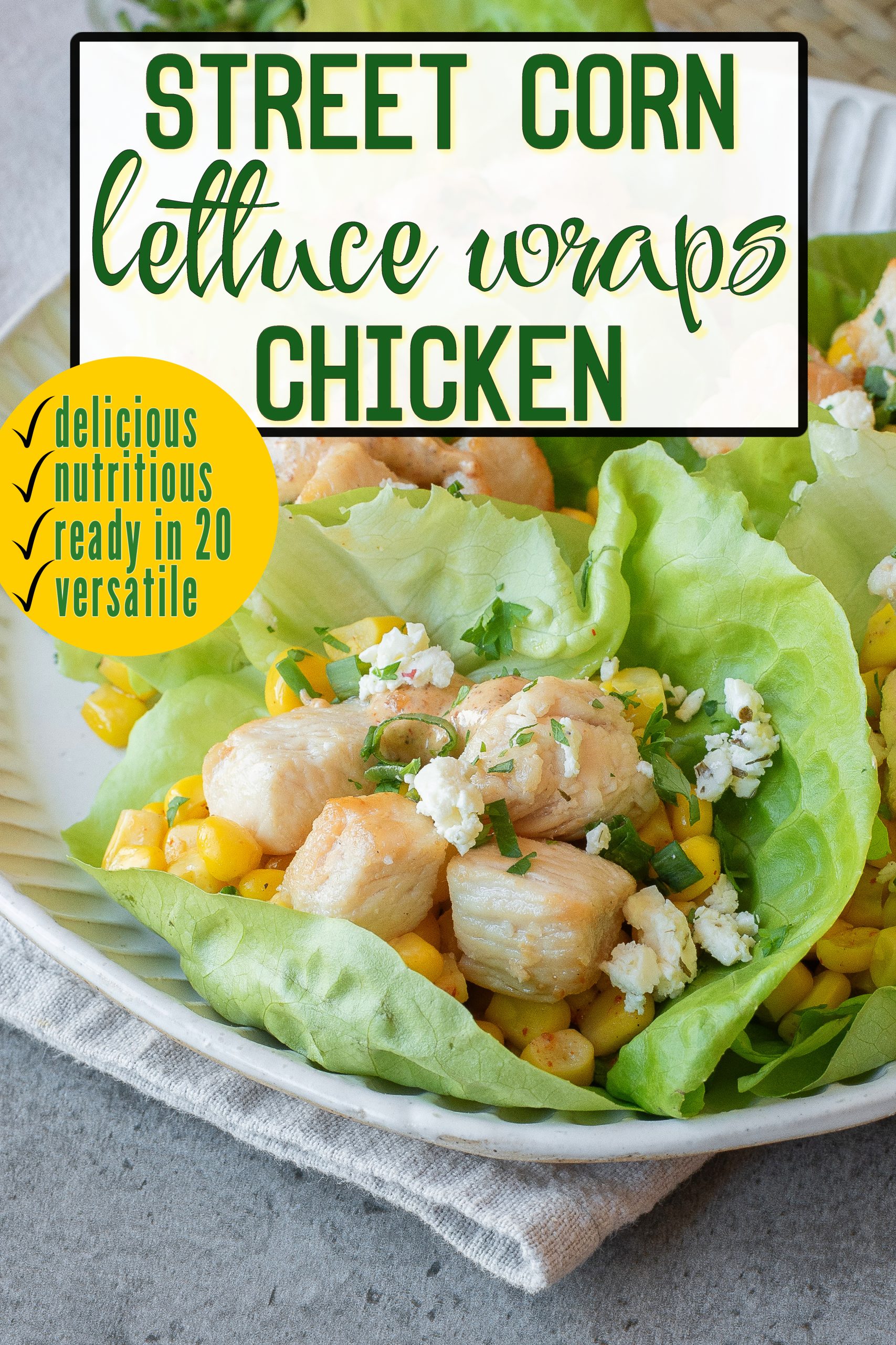 Plate of lettuce wraps filled with chicken, corn, and cheese, with text overlay describing the dish as Street Corn Chicken Lettuce Wraps and highlighting its fresh and flavorful qualities.