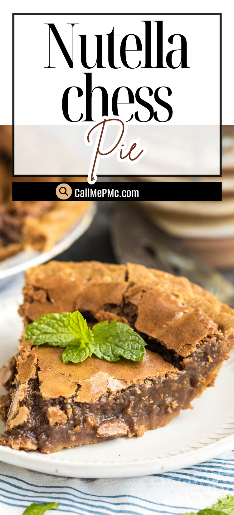 A slice of rich Nutella Chess Pie topped with fresh mint leaves is served on a white plate, with another tempting piece of Nutella Chess Pie in the background.