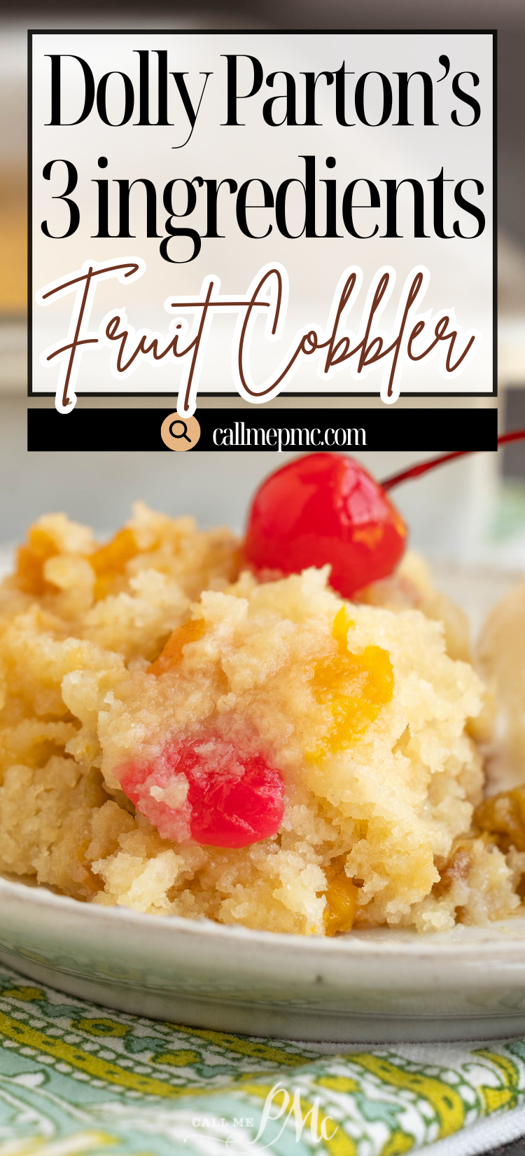 A close-up of a serving of 3 Ingredient Fruit Cobbler topped with maraschino cherries, featuring text overlay that promotes Dolly Parton's easy fruit cobbler recipe from callmepmc.com.