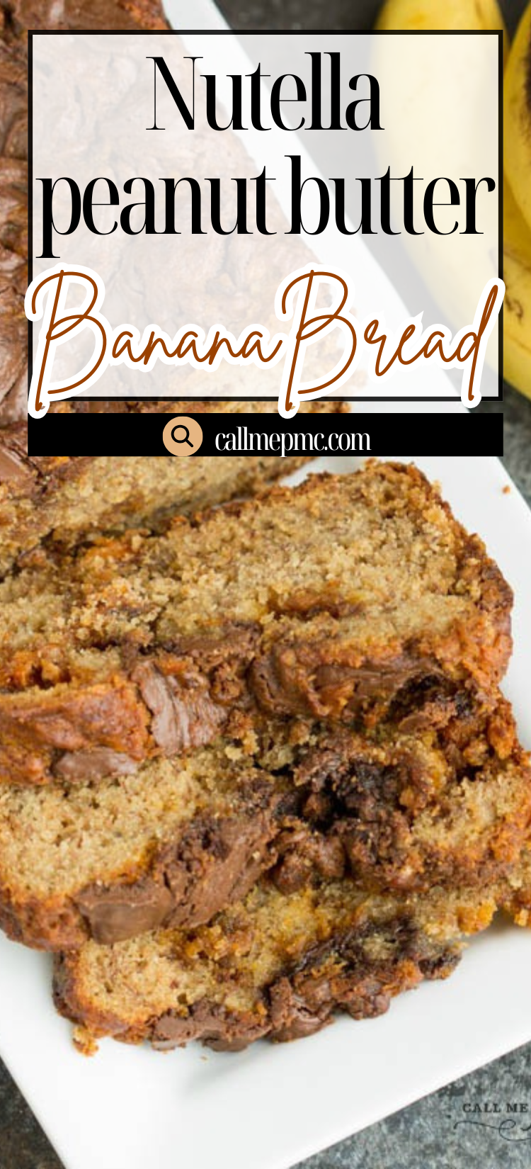 Close-up of two slices of Nutella Peanut Butter Banana Bread on a white plate, with the website name "callmepmc.com" displayed at the top.