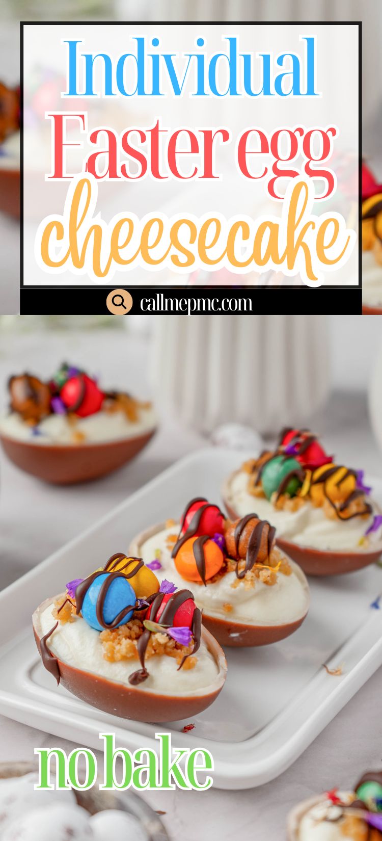 Chocolate egg halves filled with cheesecake and topped with colorful candy Easter eggs and drizzle, arranged on a white plate. Text overlay reads: "Individual Easter egg cheesecake, no bake.