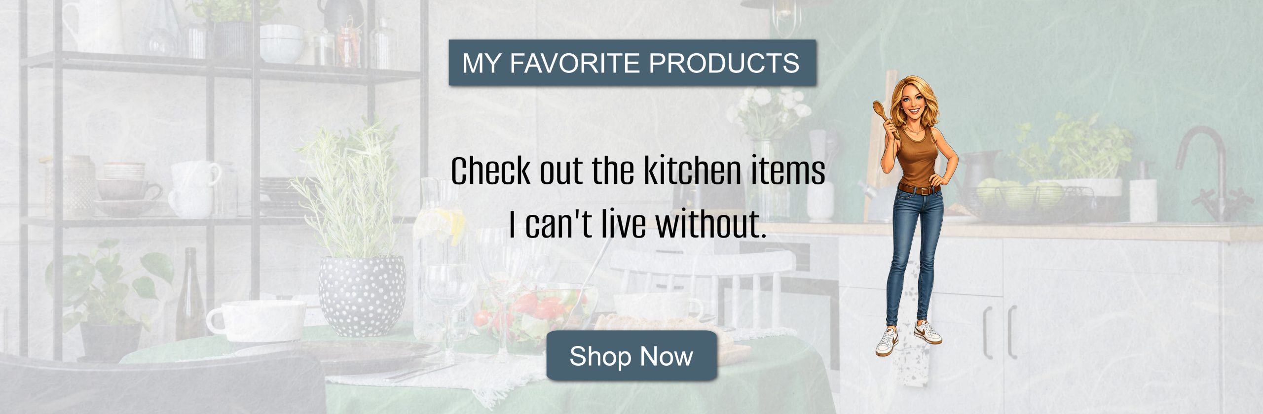 A kitchen background with a text overlay saying, "Check out the kitchen items I can't live without," a "Shop Now" button, and a cartoon woman holding a wooden spoon.