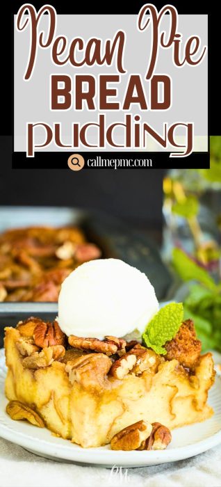 A slice of pecan pie bread pudding topped with a scoop of vanilla ice cream and a mint leaf, with more bread pudding in the background. Text above reads "Pecan Pie Bread Pudding.