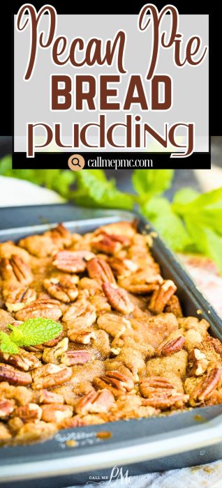 A close-up of a baking dish filled with pecan pie bread pudding, topped with pecans and garnished with a mint leaf. The text above reads "Pecan Pie Bread Pudding" and "callmepmc.com.