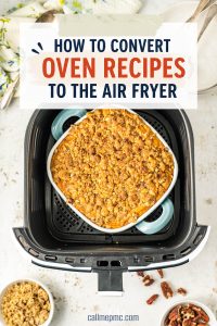 A casserole dish with a crumble topping sits inside an air fryer basket. Text above reads: “How to convert oven recipes to air fryer for easy and delicious meals.”.
