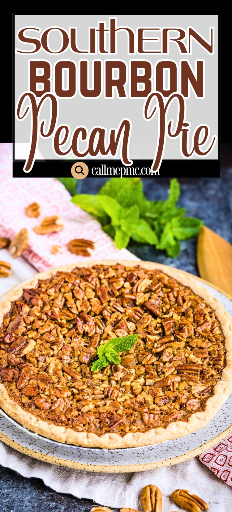 A baked Deep Dish Bourbon Pecan Pie sits on a plate, topped with fresh mint. The background includes scattered pecans, a red-patterned napkin, and text that reads "Southern Bourbon Pecan Pie" with the website callmepmc.com.