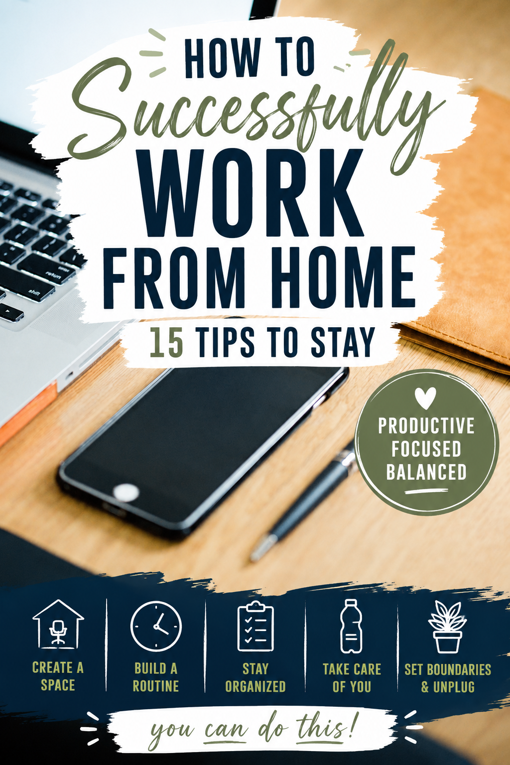 Laptop, smartphone, notebook, and pen on a desk with text overlay: “How to Successfully Work From Home: 15 Tips to Stay Productive, Focused, Balanced.” Learn how to successfully work from home with helpful tips icons and an encouraging “You can do this!” at the bottom.
