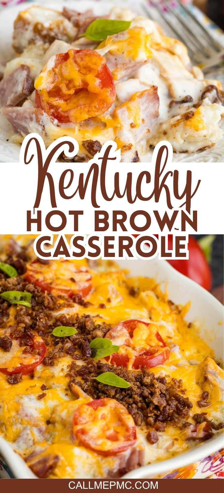 Two images showcase the irresistible Kentucky Hot Brown Casserole: the top features a close-up of a cheesy, creamy serving topped with tomato and bacon, while the bottom captures the whole baked dish beautifully garnished with fresh herbs. Text reads “Kentucky Hot Brown Casserole.”.