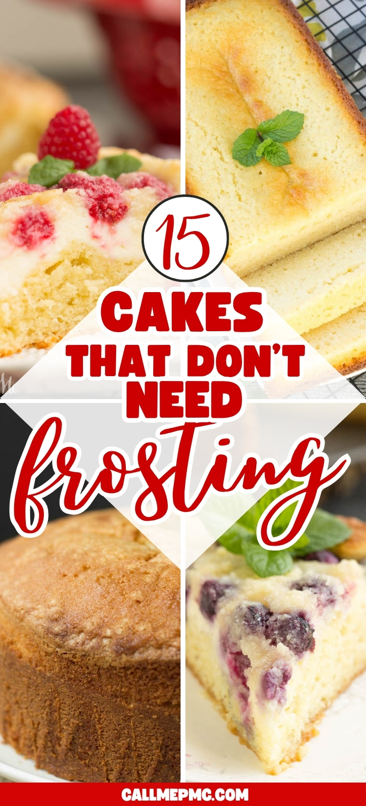 A collage showcases four delicious cakes that don’t need frosting, including a plain loaf cake, fruit cake, and berry muffin, with the text: “15 cakes that don’t need frosting” and the website “callmepmc.com” at the bottom.