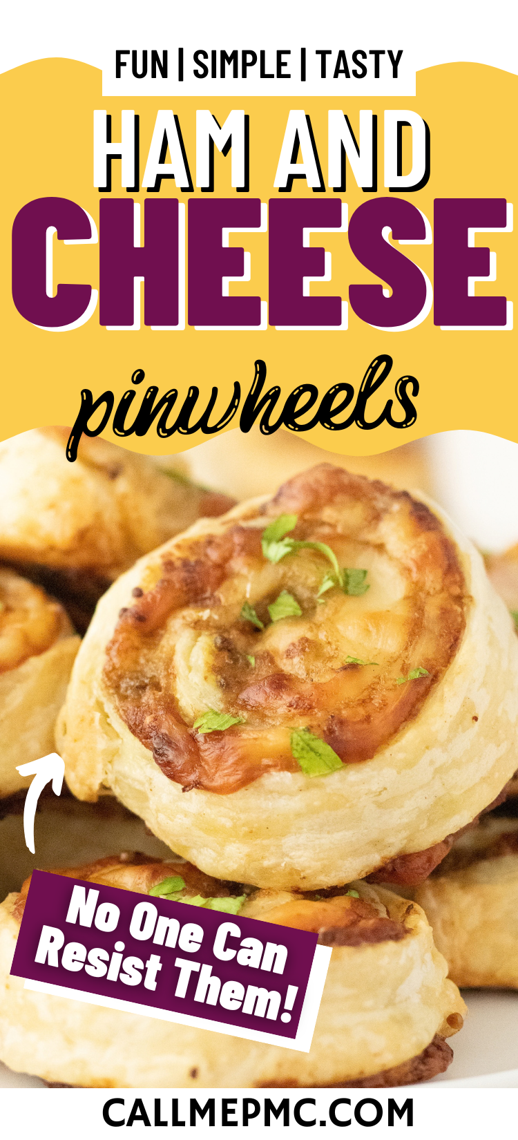 A stack of ham and cheese pinwheels topped with fresh herbs, with text reading “Fun | Simple | Tasty,” “Ham and Cheese pinwheels,” “No One Can Resist Them!” and “CallMePMC.com.”.