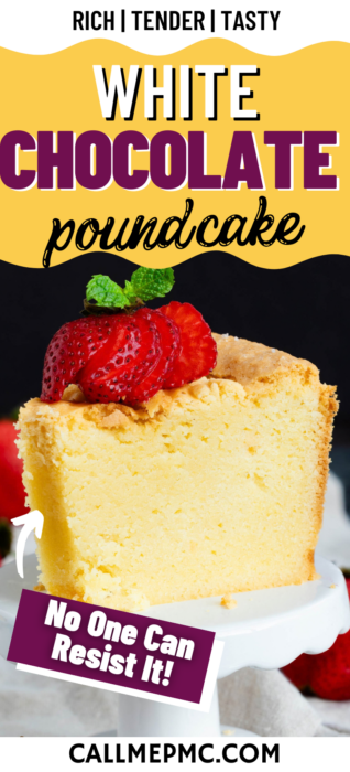 A slice of white chocolate pound cake topped with fresh strawberry slices and mint on a white stand, accompanied by the text “RICH | TENDER | TASTY”, “WHITE CHOCOLATE poundcake”, and “No One Can Resist It!”.